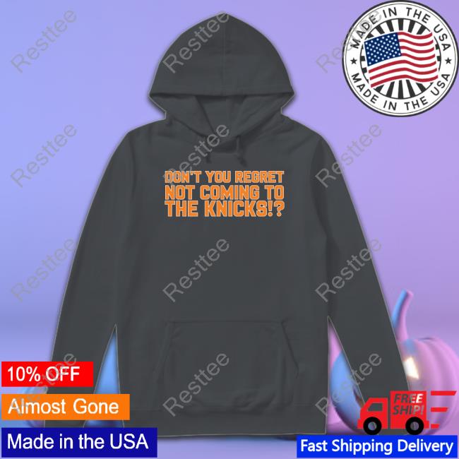Barstool Sports Store Don't You Regret Not Coming To The Knicks Shirts