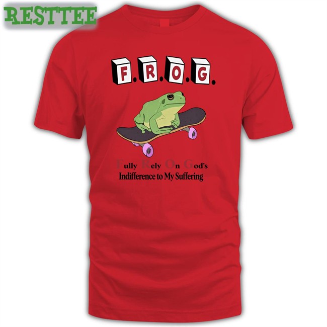 Frog Fully Rely On God's Indifference To My Suffering Hoodie Shirts That Go Hard