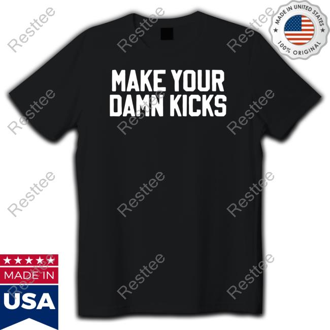 Make Your Kicks Tee Shirts Barstool Store Merch