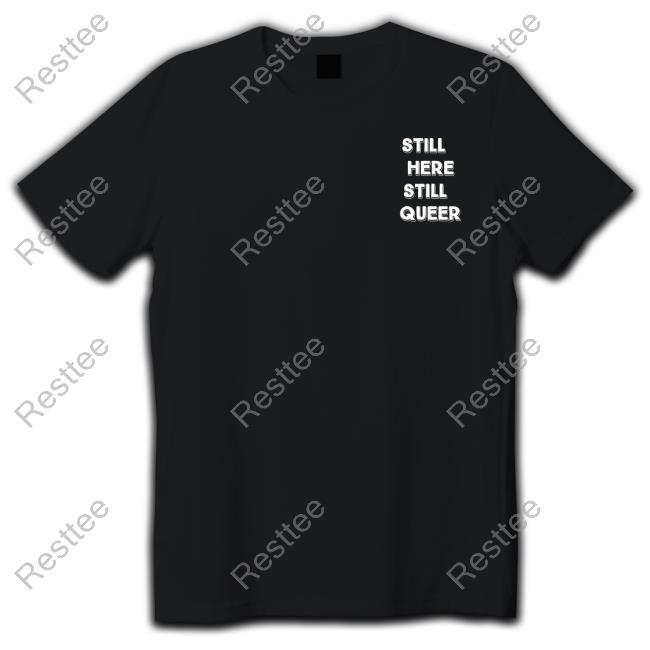 Official Still Here Still Queer Shirt