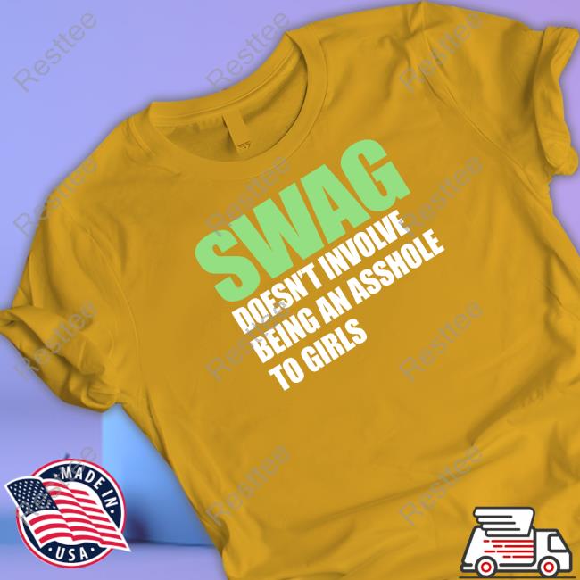 Swag Doesn't Involve Being An Asshole To Girls Shirts Official Swag Doesn't Involve Being An Asshole To Girls Shirt