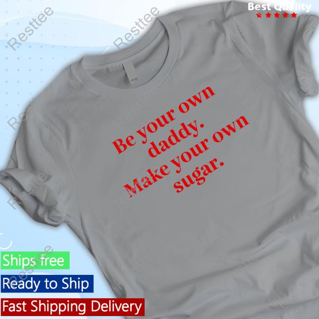 Be Your Own Daddy Make Your Own Sugar Sweatshirt Be Your Own Daddy Make Your Own Sugar Sweatshirt