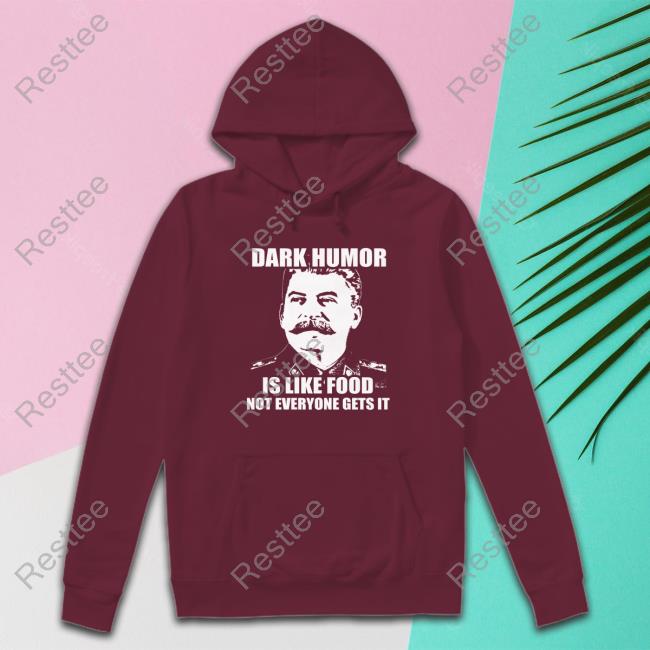 Dark Humor Is Like Food Shirts Wil Da Beast 630