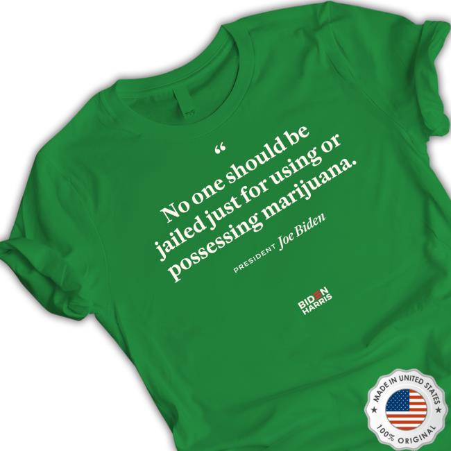 No One Should Be Jailed Just For Using Or Possessing Marijuana Joe Biden Shirt 2024 No One Should Be Jailed Just For Using Or Possessing Marijuana Joe Biden New T-Shirt