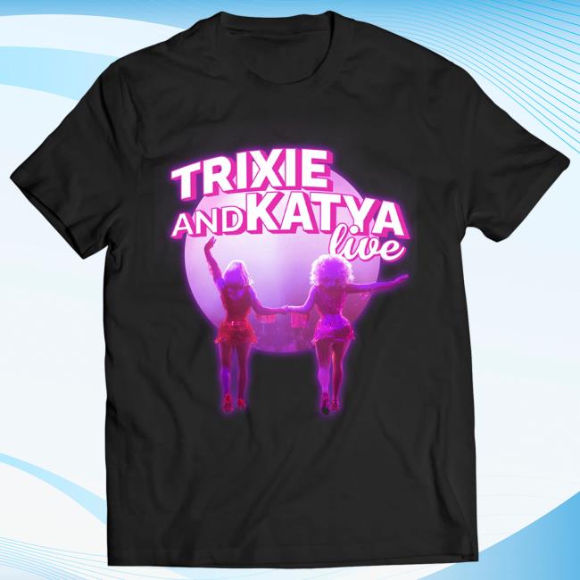 Trixie And Katya Live T Shirt
