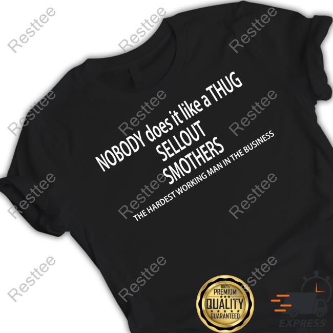 Nobody Does It Like A Thug Sellout Smothers The Hardest Working Man In The Business Crewneck Sweatshirt