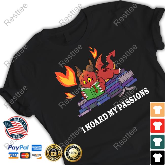 Official Part Time Dragons Merch Dragon I Hoard My Passions T Shirts