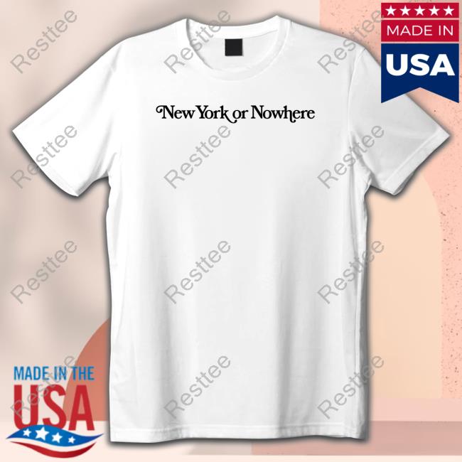 New York Or Nowhere T Shirts
