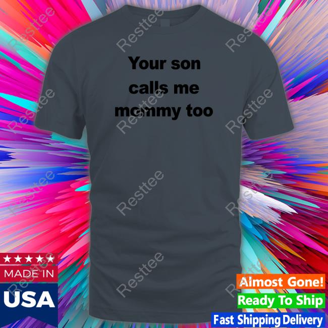 Official FeFe Your Son Calls Me Mommy Too Shirt CovfefeChan