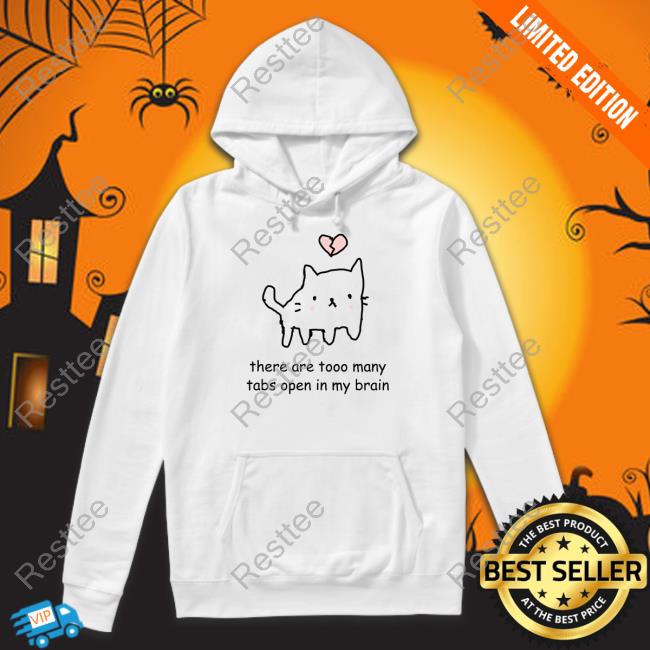 There Are Too Many Tabs Open In My Brain Sweatshirt