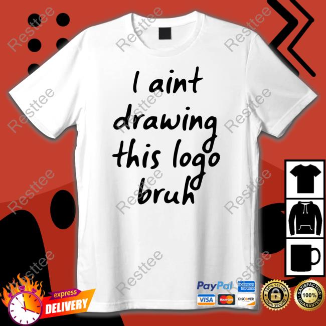 I Aint Drawing This Logo Bruh Tee Shirt Bonesaw
