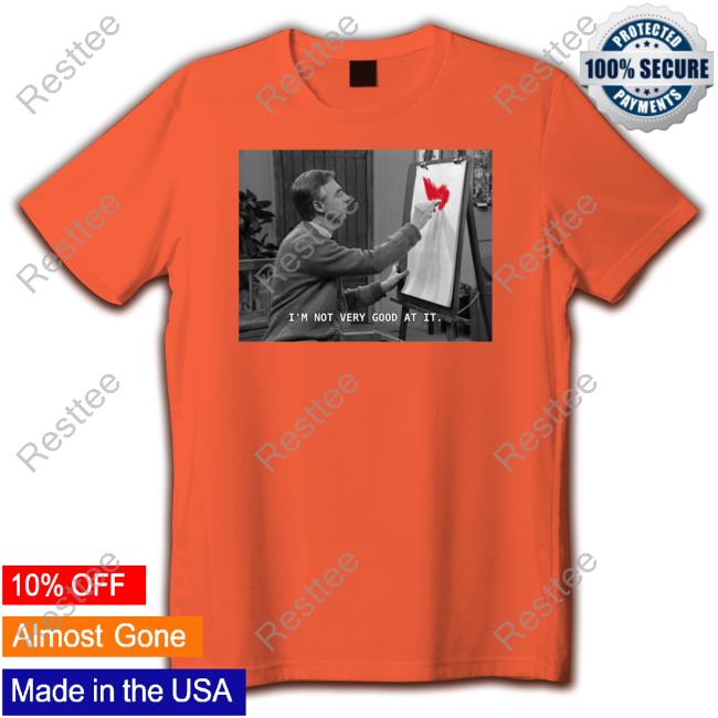 Fred Rogers I'm Not Very Good At It Shirt longslee t shirt
