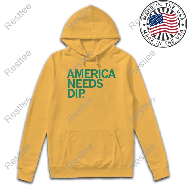 America Needs Dip Sweatshirt