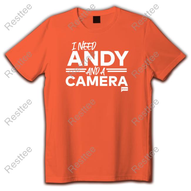 Vanderpump Rules I Need Andy And A Camera Crewneck Sweatshirt Vanderpump Rules I Need Andy And A Camera Hooded Sweatshirt