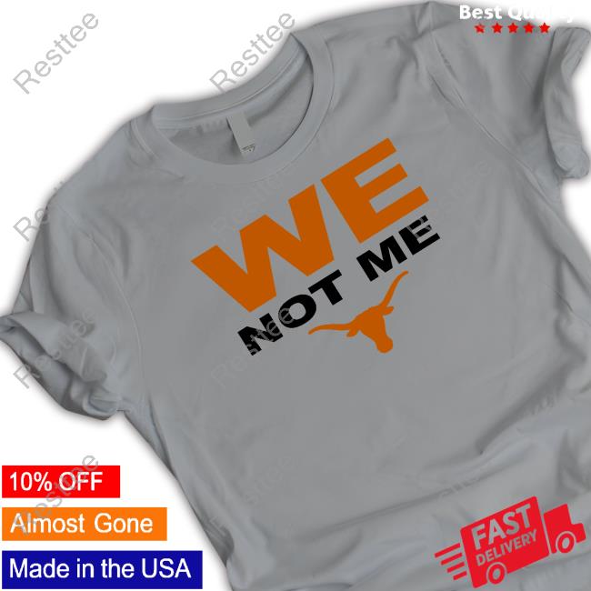 Texas Longhorns We Not Me T Shirts Texas Longhorns We Not Me Long Sleeve T Shirt