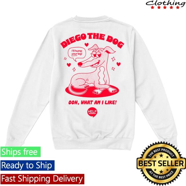 Diego The Dog Sweatshirt Shop - Help I Sexted My Boss