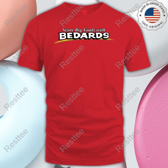 Official Obvious Shirts Merch Score Big Goals With Bedards Shirt