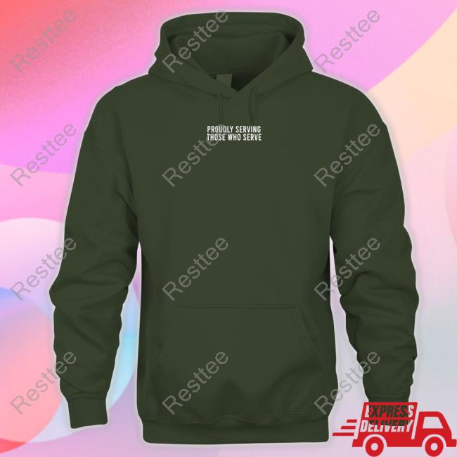 Official Proudly Serving Those Who Serve Shirt 2022