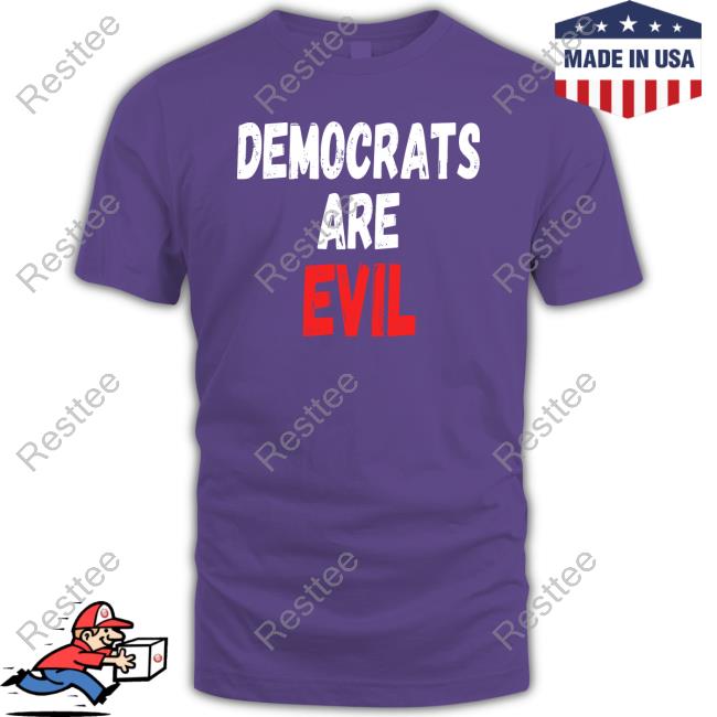 Democrats Are Evil Shirts