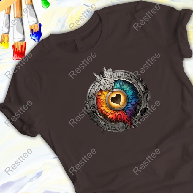 Love And Titanium Tee Shirt