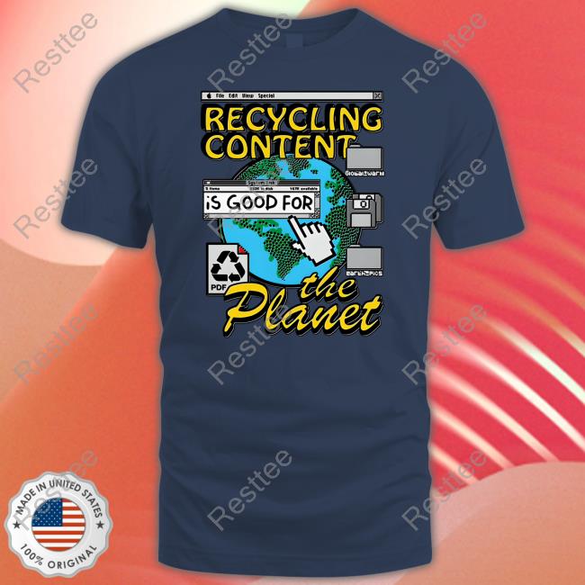 Recycling Content Is Good For The Planet Shirts Recycling Content Is Good For The Planet Shirt