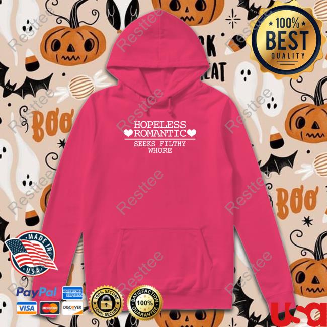 Shirts That Go Hard Hopeless Romantic Seeks Filthy Whore Shirt Hopeless Romantic Seeks Filthy Whore T Shirt