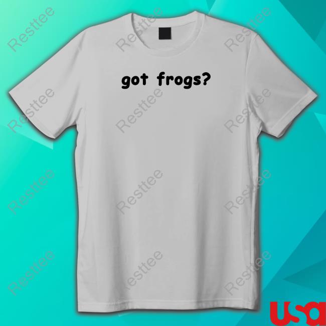 Got Frogs Tee Got Frogs T-Shirt