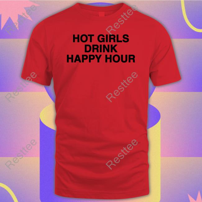 Hot Girls Drink Happy Hour Tee