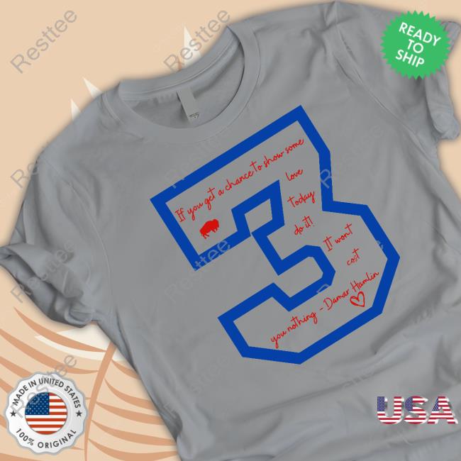 Josh Allen If You Get A Chace To Show Some Love Today Do It It Wont Cost You Nothing Damar Hamlin Shirt