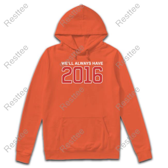 Obvious Shirts Shop We'll Always Have 2016 Tee Official Obvious Shirts Shop We'll Always Have 2016 Long Sleeve Tee
