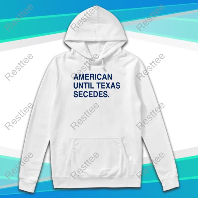American Until Texas Secedes T Shirt