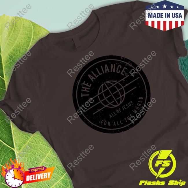 Official Hardware Store The Alliance All Of Jesus For All The World Shirts David J Hardie