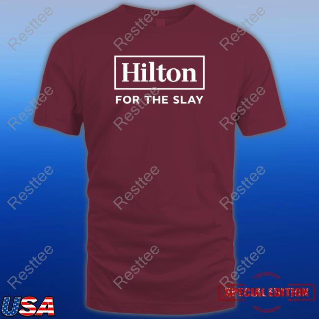 Hilton For The Slay Shirt