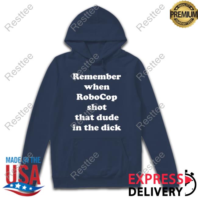 Bloody Disgusting Remember When Robocop Shot That Dude In The Dick Tee Shirt Official Remember When Robocop Shot That Dude In The Dick T-Shirt