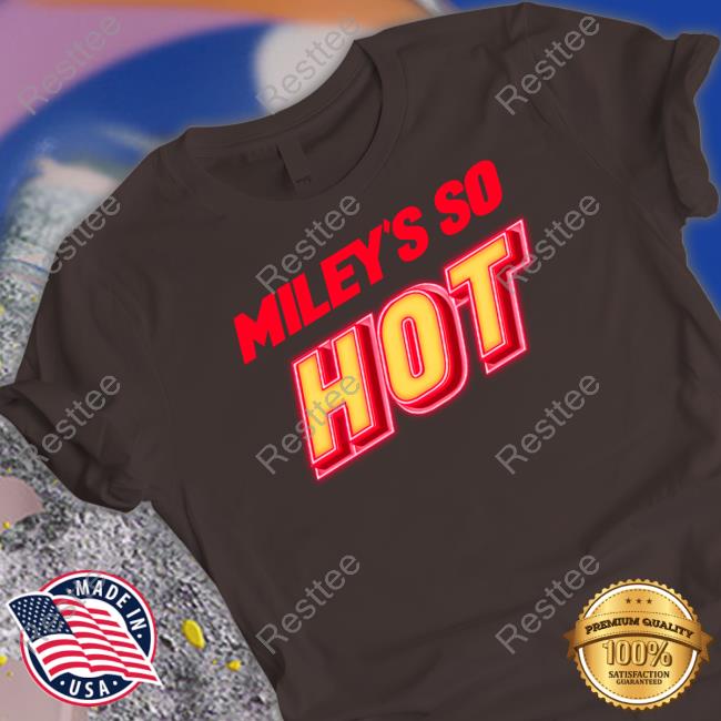 Fletcher News Miley's So Hot Shirt Miley Cyrus