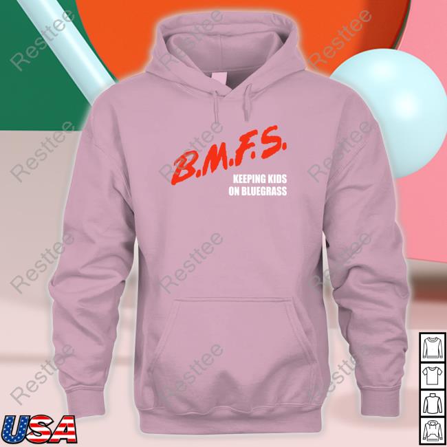 Official BMFS Keeping Kids On Bluegrass Hoodie BMFS Keeping Kids On Bluegrass T Shirts