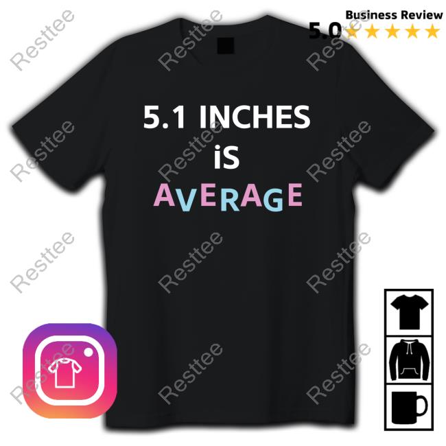 5.1 Inches Is Average T Shirts