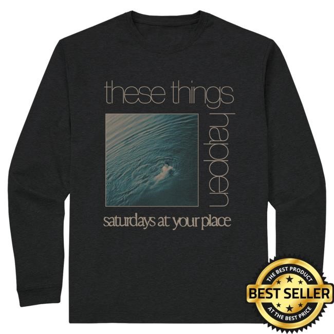 LS Tee - These Things Happen | Saturdays At Your Place Official