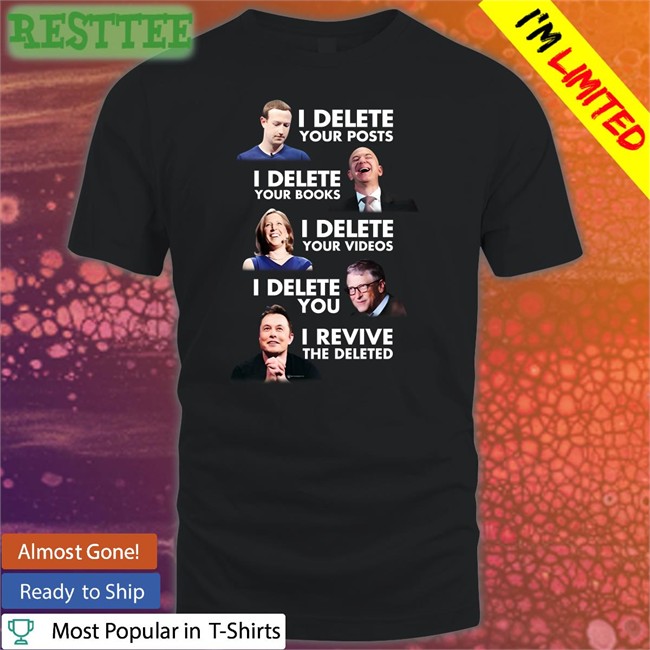 I Delete Your Post I Delete Your Books I Delete Your Videos I Delete You I Revive The Deleted Shirt We Are Change Merch Luke Rudkowski