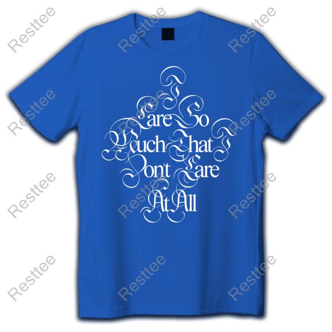 Glaive Merch I Care So Much That I Dont Care At All Hoodie Glaivemusic I Care So Much That I Dont Care At All T Shirt