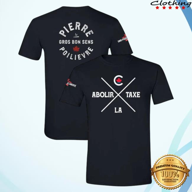 Official Pierre Poilievre Conservative Party Of Canada New Shirt Unisexe Abolir La Taxe