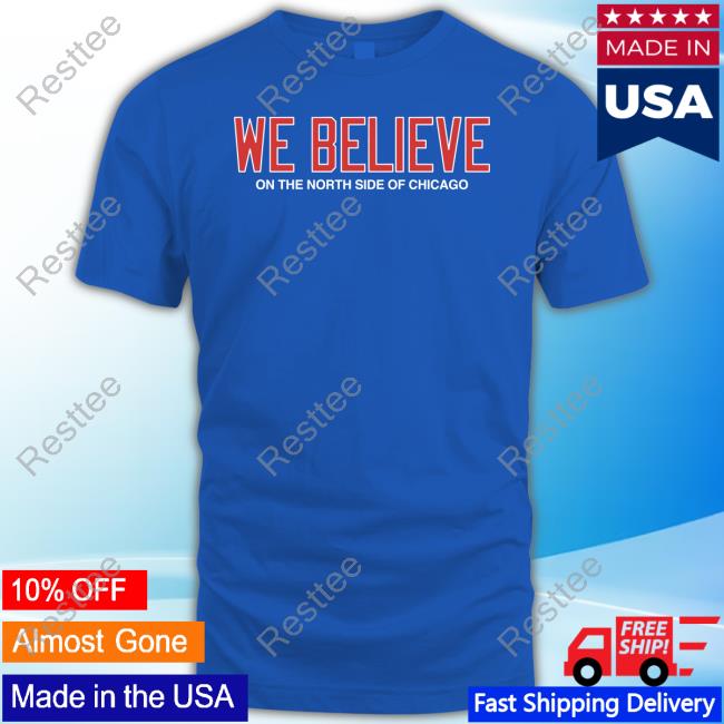 Official Obvious Shirts Shop We Believe On The North Side Of Chicago T-Shirt