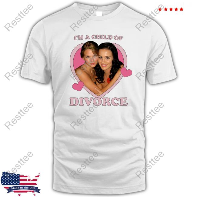 I'm A Child Of Divorce Katy Perry And Taylor Swift Tees