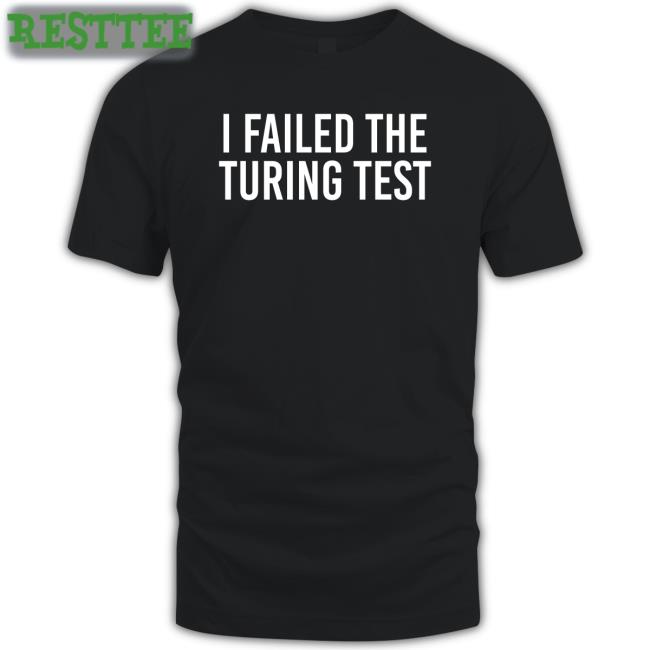 Orwell & Goode I Failed The Turing Test Shirts Philippe Boies