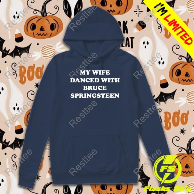 Official My Wife Danced With Bruce Springsteen Shirt