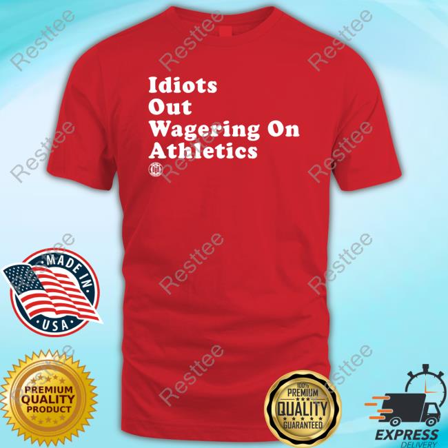 Idiots Out Wagering On Athletics Shirts