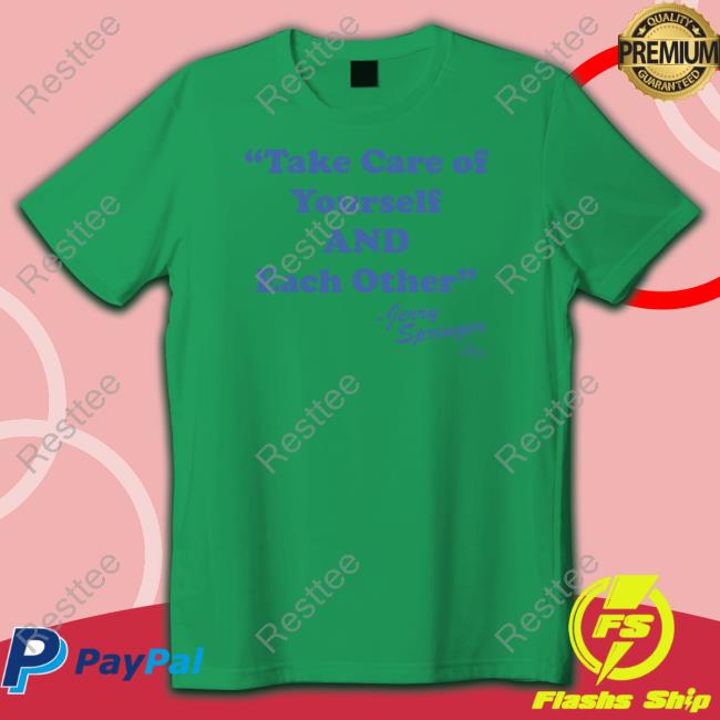Take Care Of Yourself And Each Other Shirt