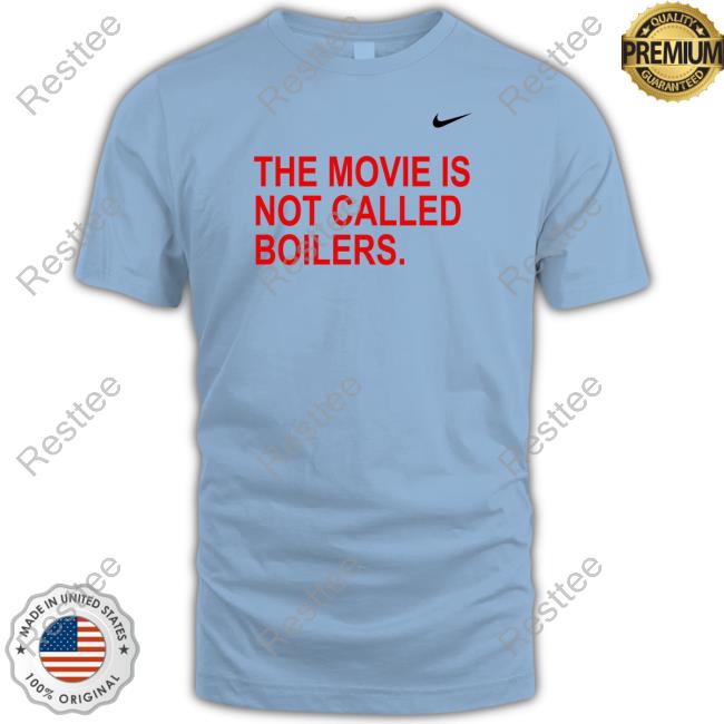 The Movie Is Not Called Boilers Tee Shirt The Movie Is Not Called Boilers Long Sleeve T Shirt
