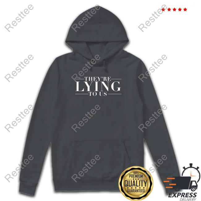 Official They're Lying To Us Shirt