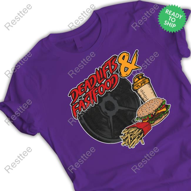Tuff Wraps Merch Official Deadlifts And Fastfood Tee Shirt